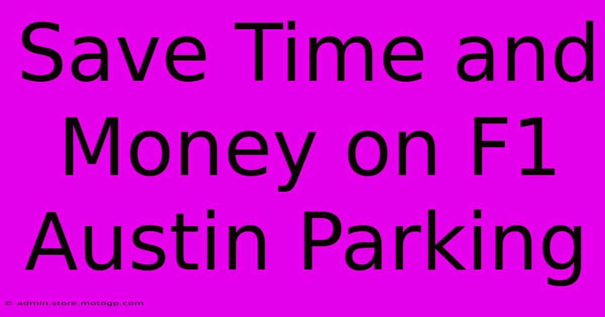 Save Time And Money On F1 Austin Parking