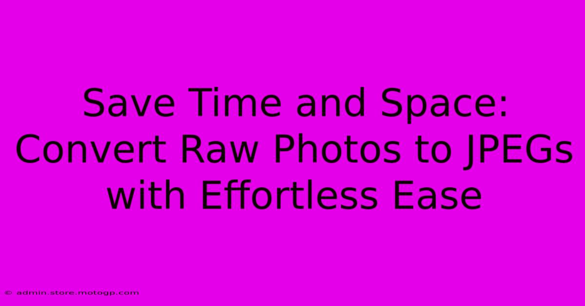 Save Time And Space: Convert Raw Photos To JPEGs With Effortless Ease