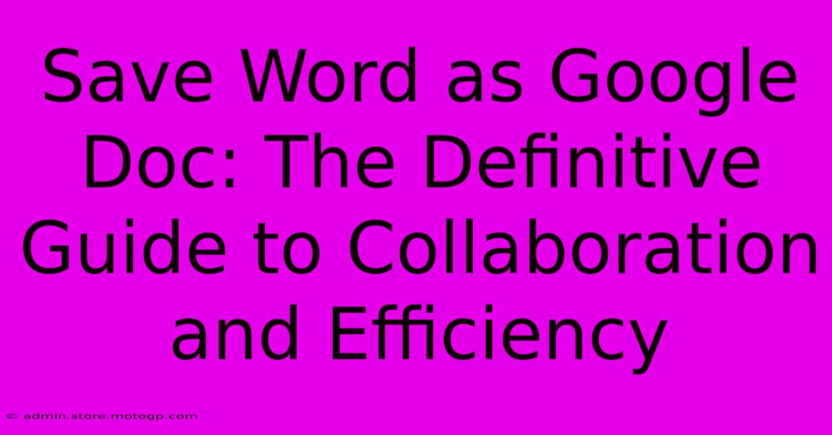 Save Word As Google Doc: The Definitive Guide To Collaboration And Efficiency