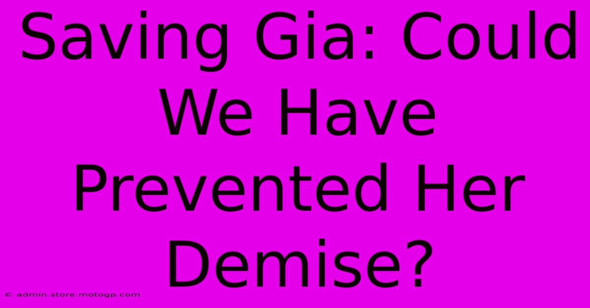 Saving Gia: Could We Have Prevented Her Demise?