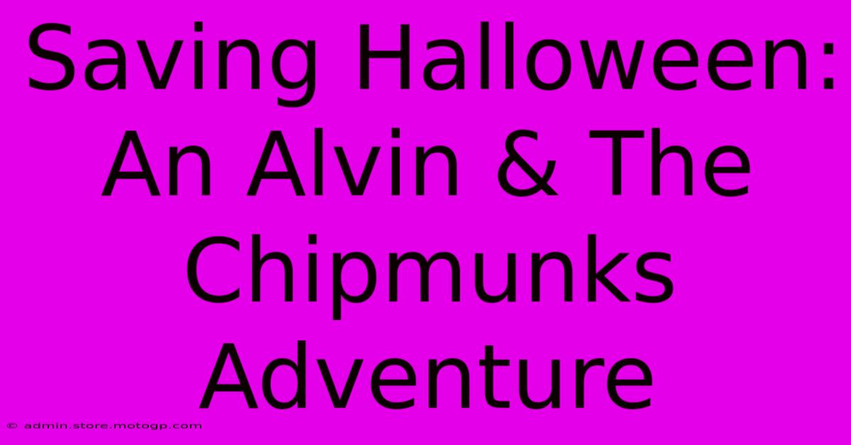 Saving Halloween: An Alvin & The Chipmunks Adventure