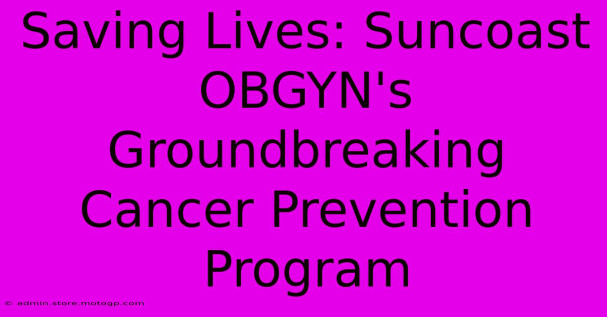 Saving Lives: Suncoast OBGYN's Groundbreaking Cancer Prevention Program