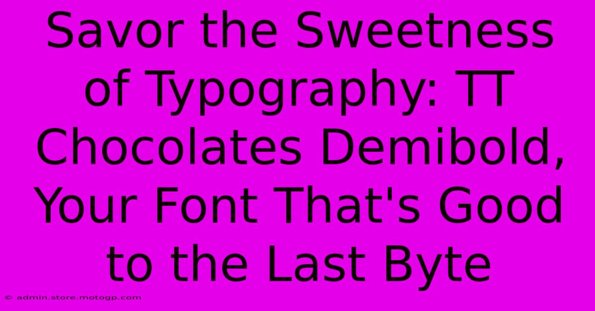 Savor The Sweetness Of Typography: TT Chocolates Demibold, Your Font That's Good To The Last Byte