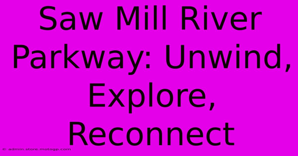 Saw Mill River Parkway: Unwind, Explore, Reconnect