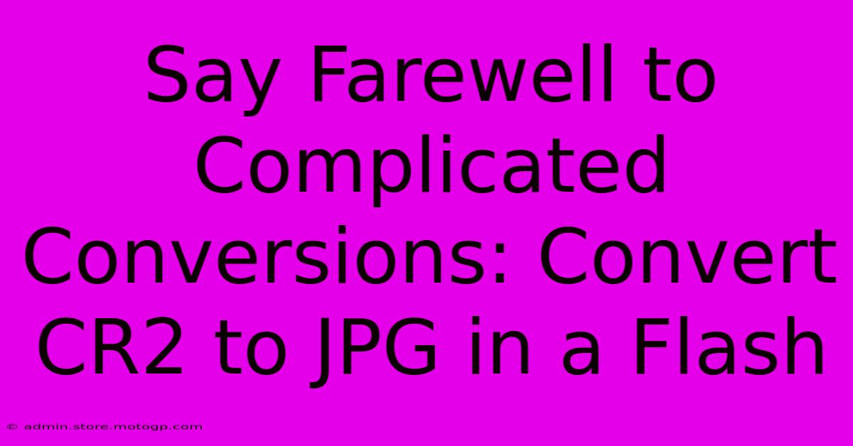 Say Farewell To Complicated Conversions: Convert CR2 To JPG In A Flash