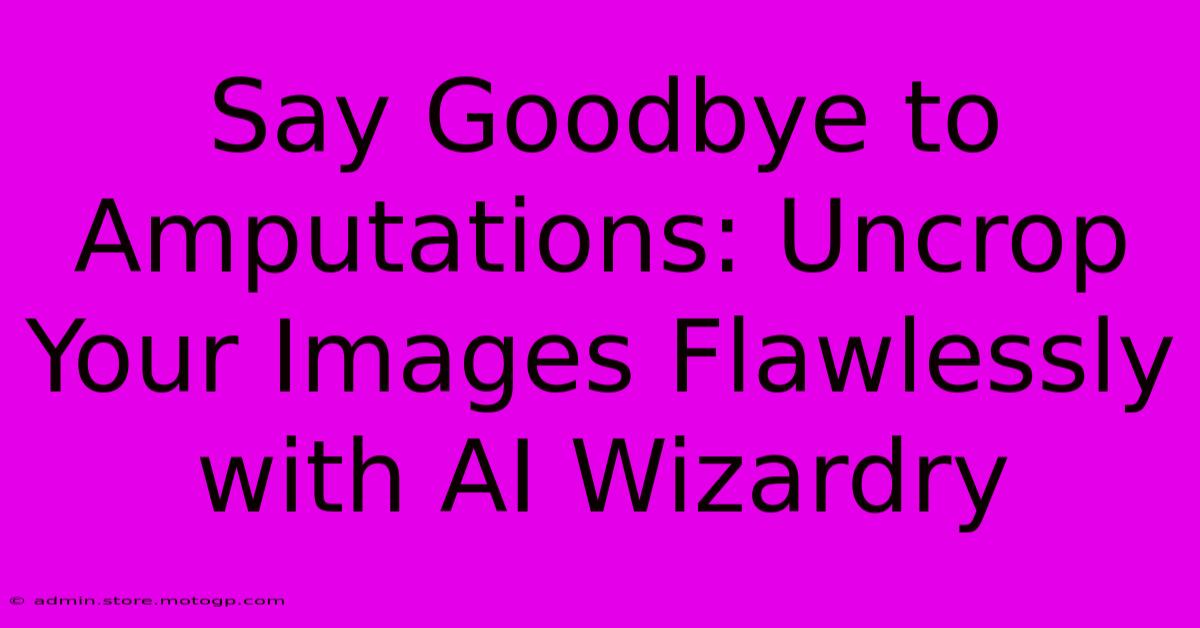 Say Goodbye To Amputations: Uncrop Your Images Flawlessly With AI Wizardry