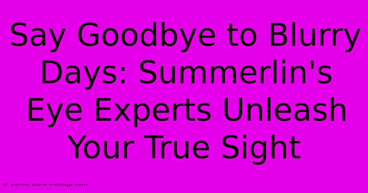 Say Goodbye To Blurry Days: Summerlin's Eye Experts Unleash Your True Sight