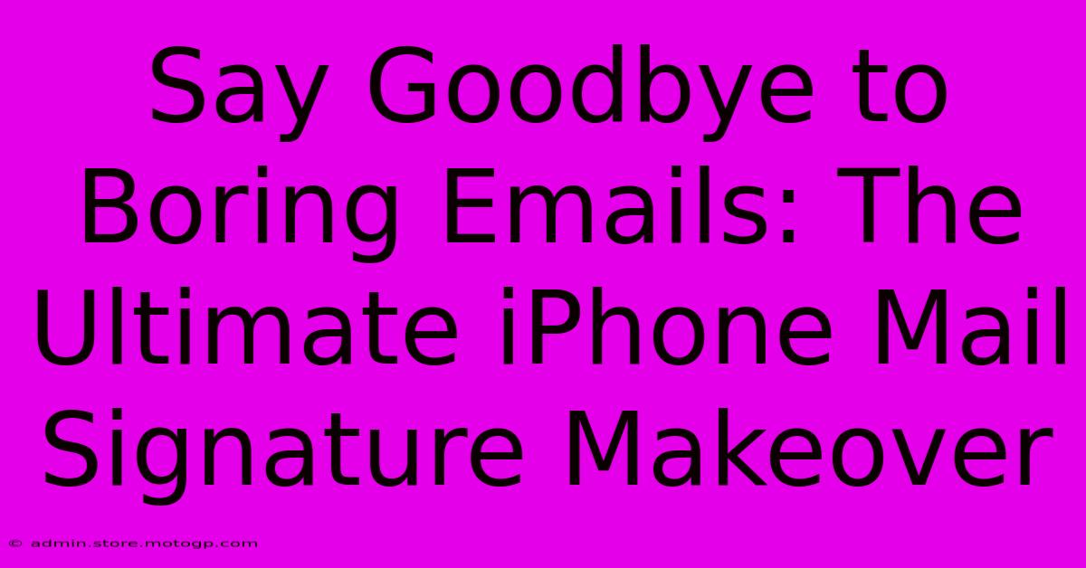 Say Goodbye To Boring Emails: The Ultimate IPhone Mail Signature Makeover