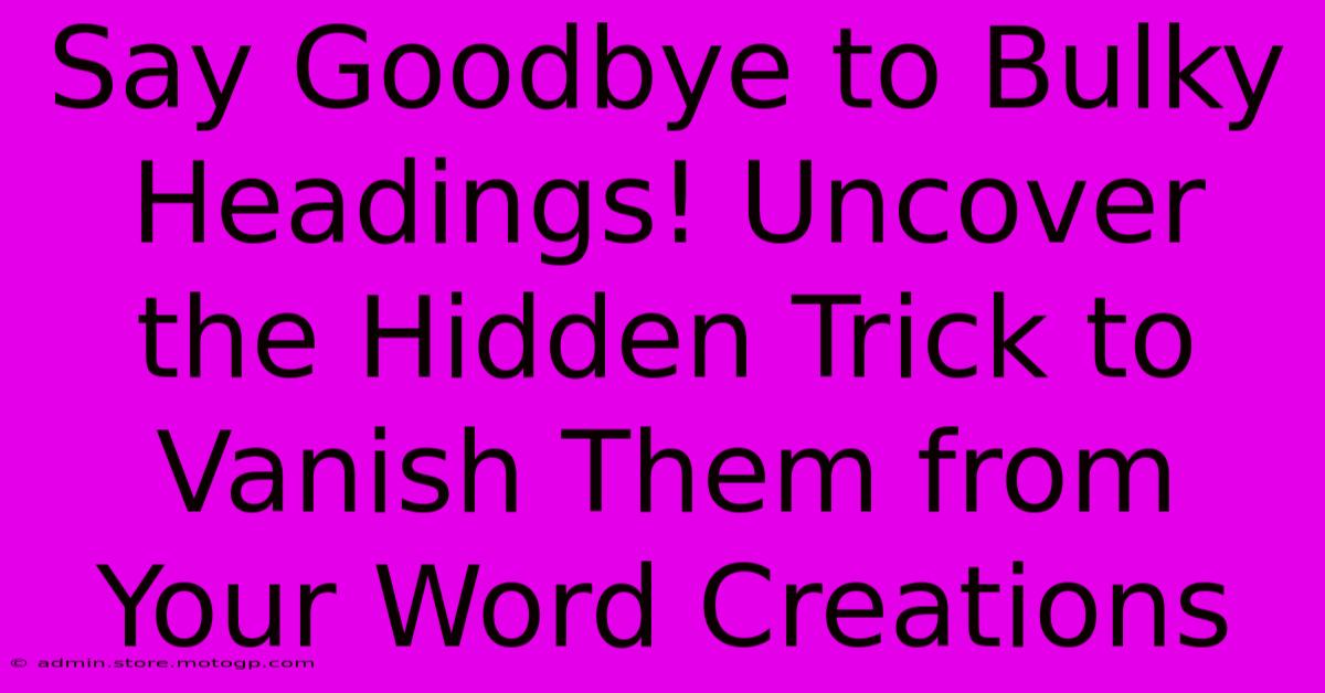 Say Goodbye To Bulky Headings! Uncover The Hidden Trick To Vanish Them From Your Word Creations