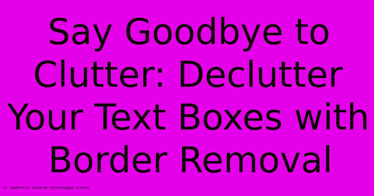 Say Goodbye To Clutter: Declutter Your Text Boxes With Border Removal