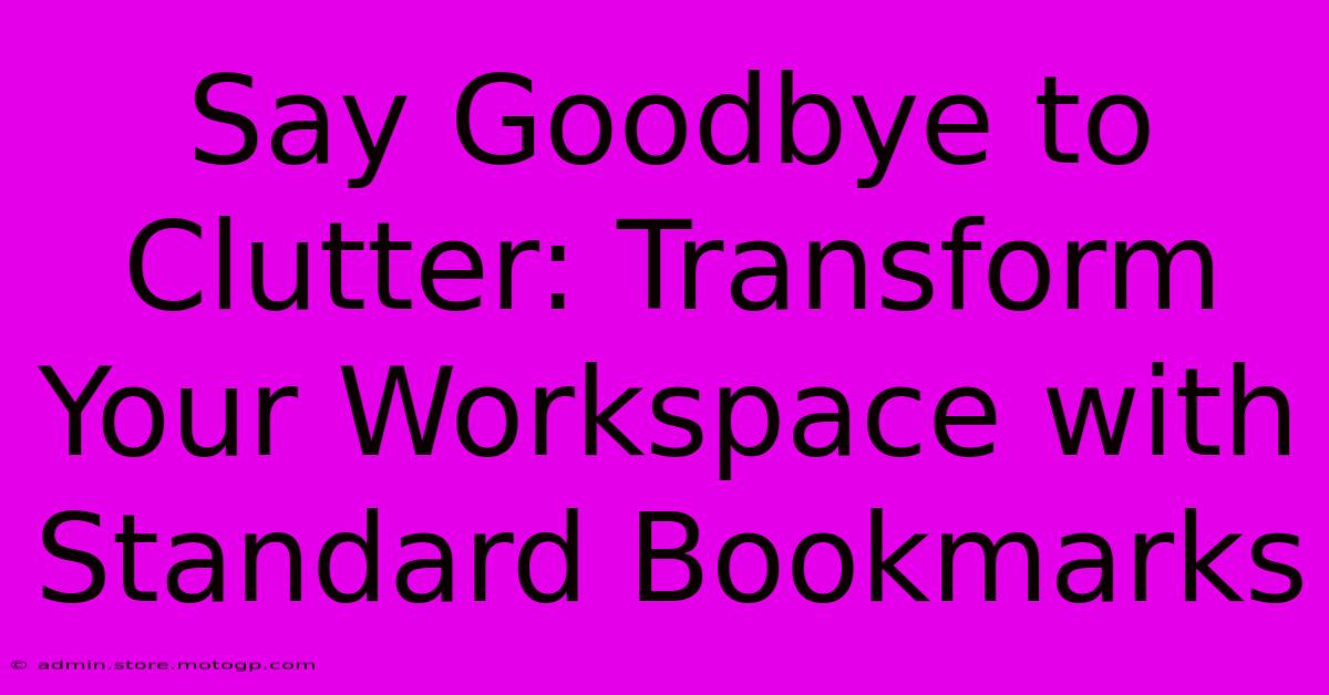 Say Goodbye To Clutter: Transform Your Workspace With Standard Bookmarks