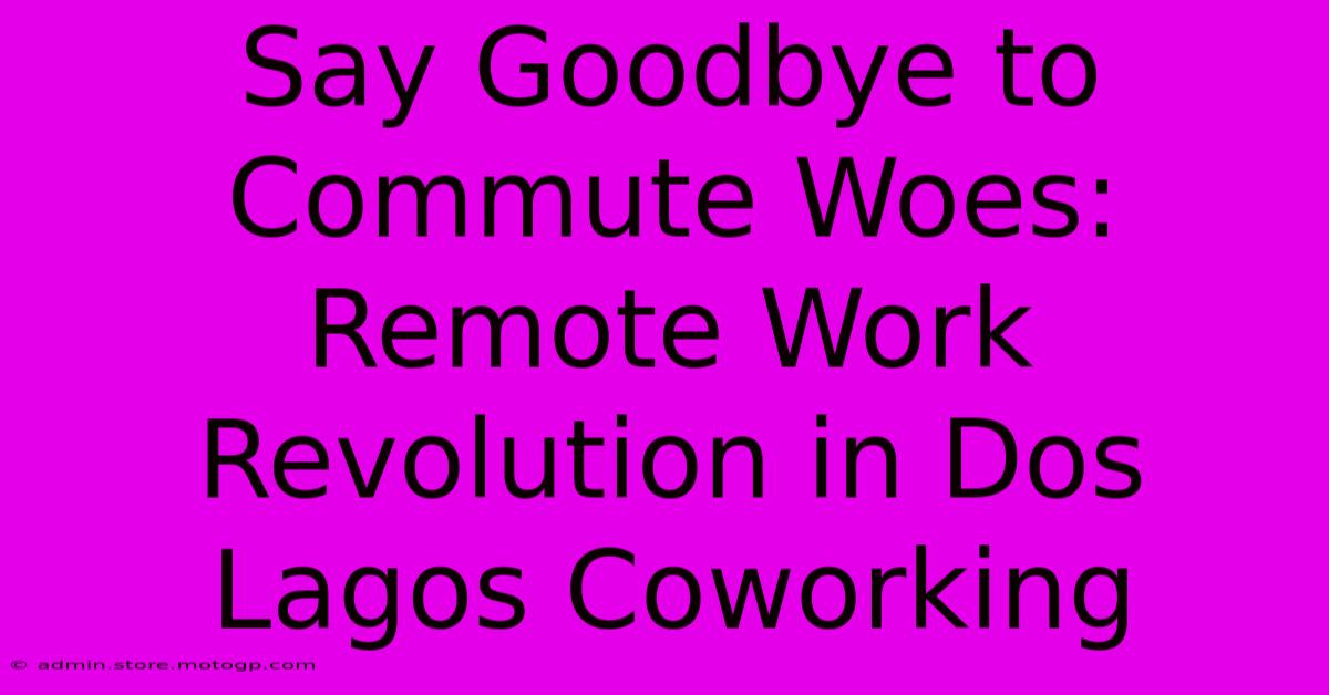 Say Goodbye To Commute Woes: Remote Work Revolution In Dos Lagos Coworking