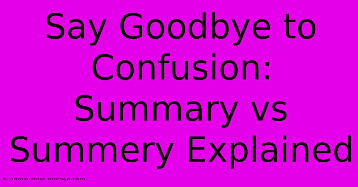 Say Goodbye To Confusion: Summary Vs Summery Explained