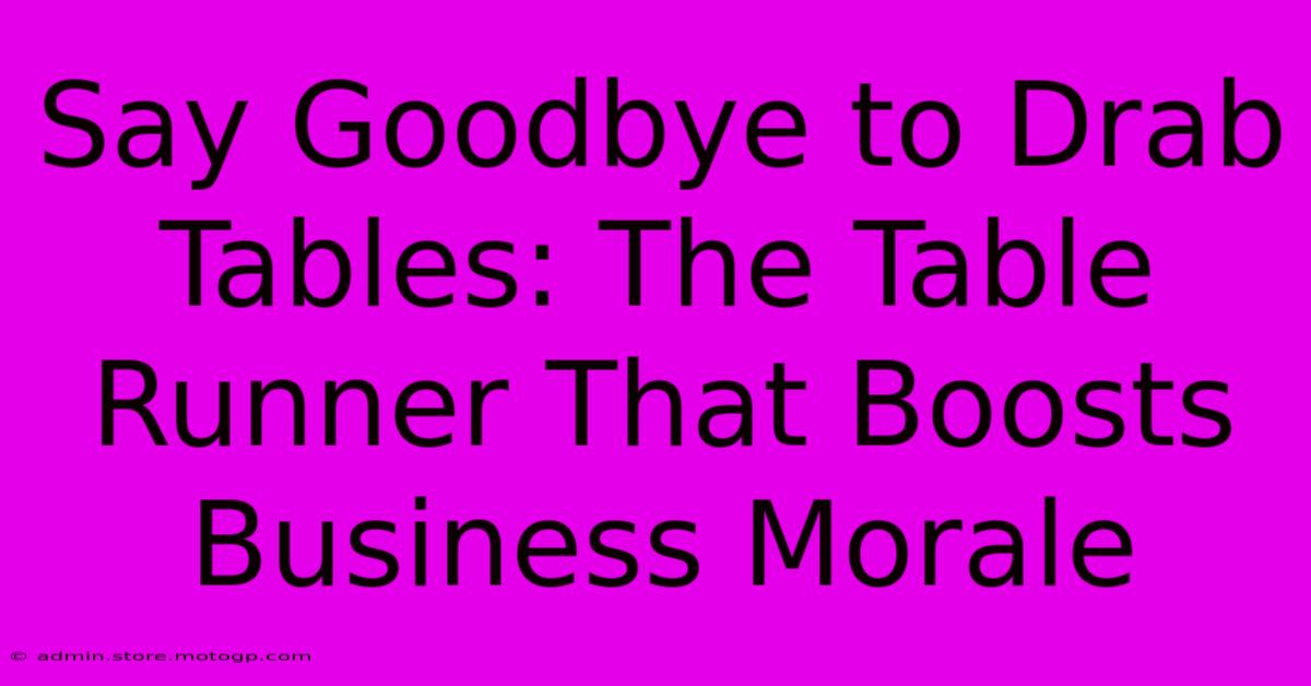 Say Goodbye To Drab Tables: The Table Runner That Boosts Business Morale