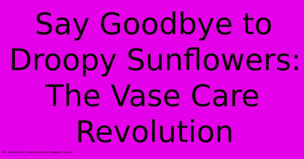 Say Goodbye To Droopy Sunflowers: The Vase Care Revolution