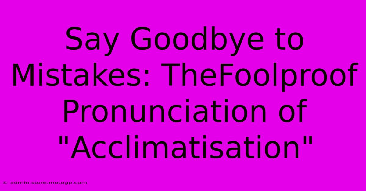 Say Goodbye To Mistakes: TheFoolproof Pronunciation Of 