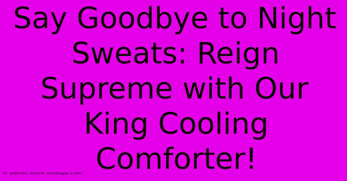 Say Goodbye To Night Sweats: Reign Supreme With Our King Cooling Comforter!