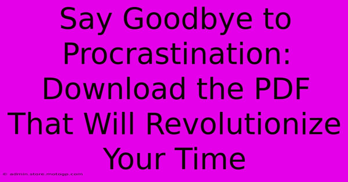 Say Goodbye To Procrastination: Download The PDF That Will Revolutionize Your Time