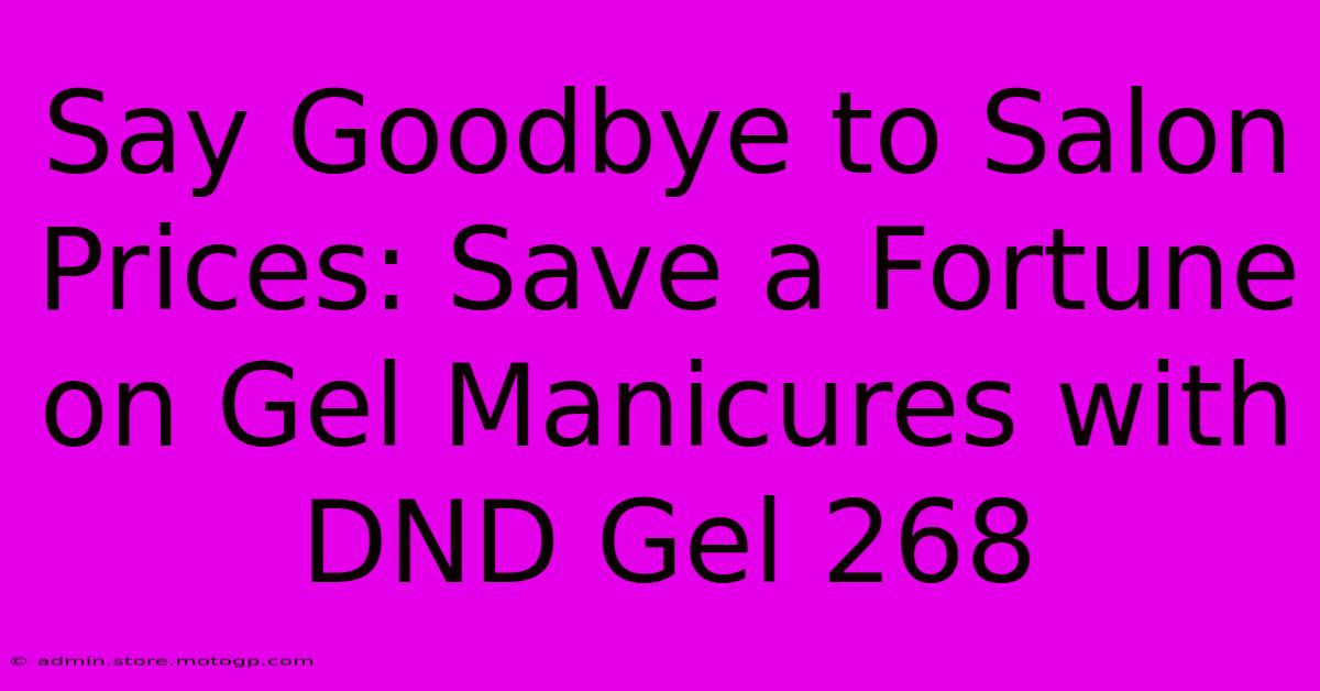 Say Goodbye To Salon Prices: Save A Fortune On Gel Manicures With DND Gel 268