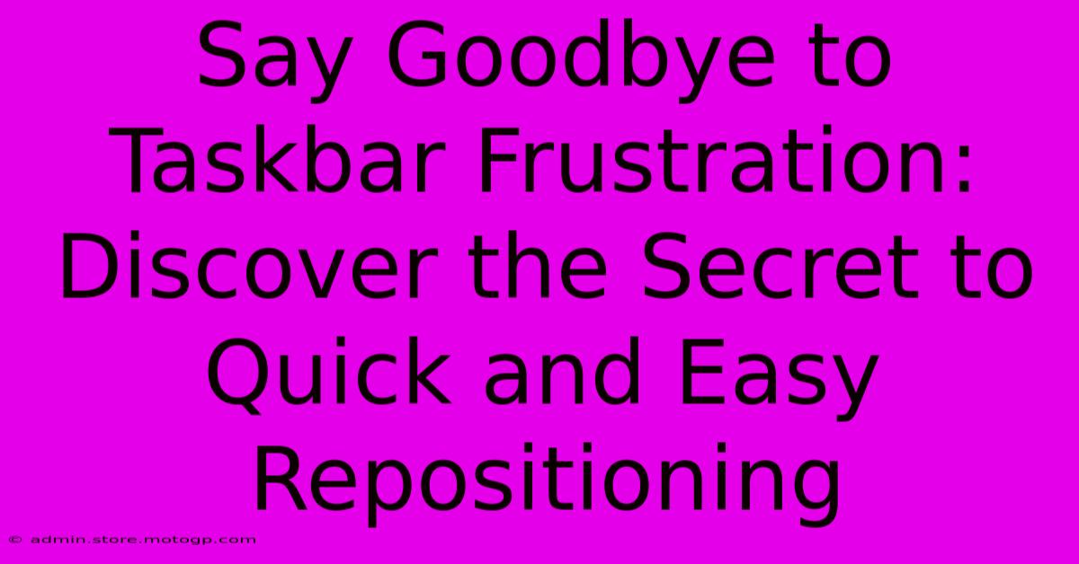 Say Goodbye To Taskbar Frustration: Discover The Secret To Quick And Easy Repositioning