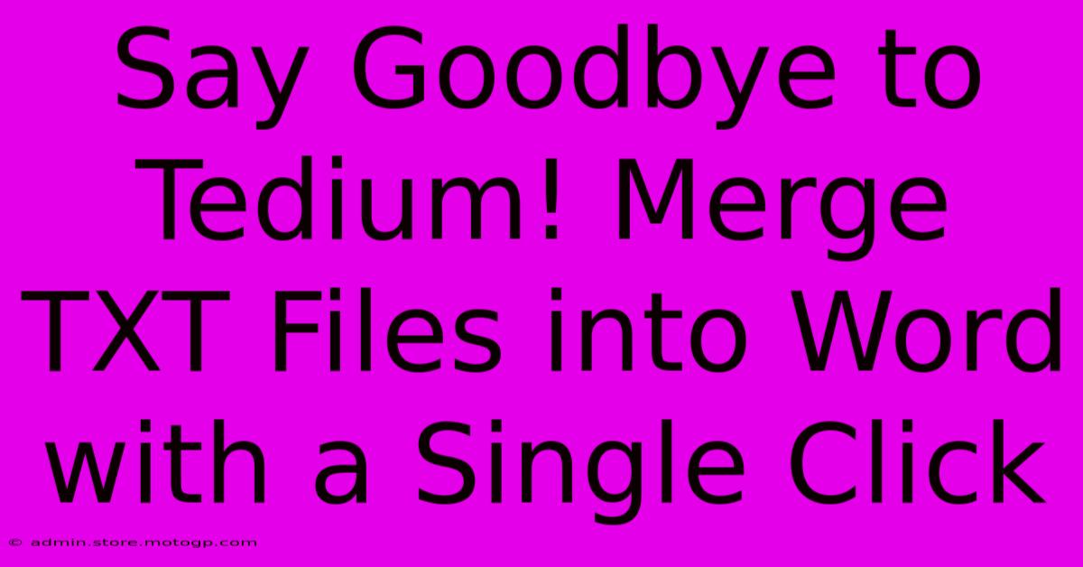 Say Goodbye To Tedium! Merge TXT Files Into Word With A Single Click