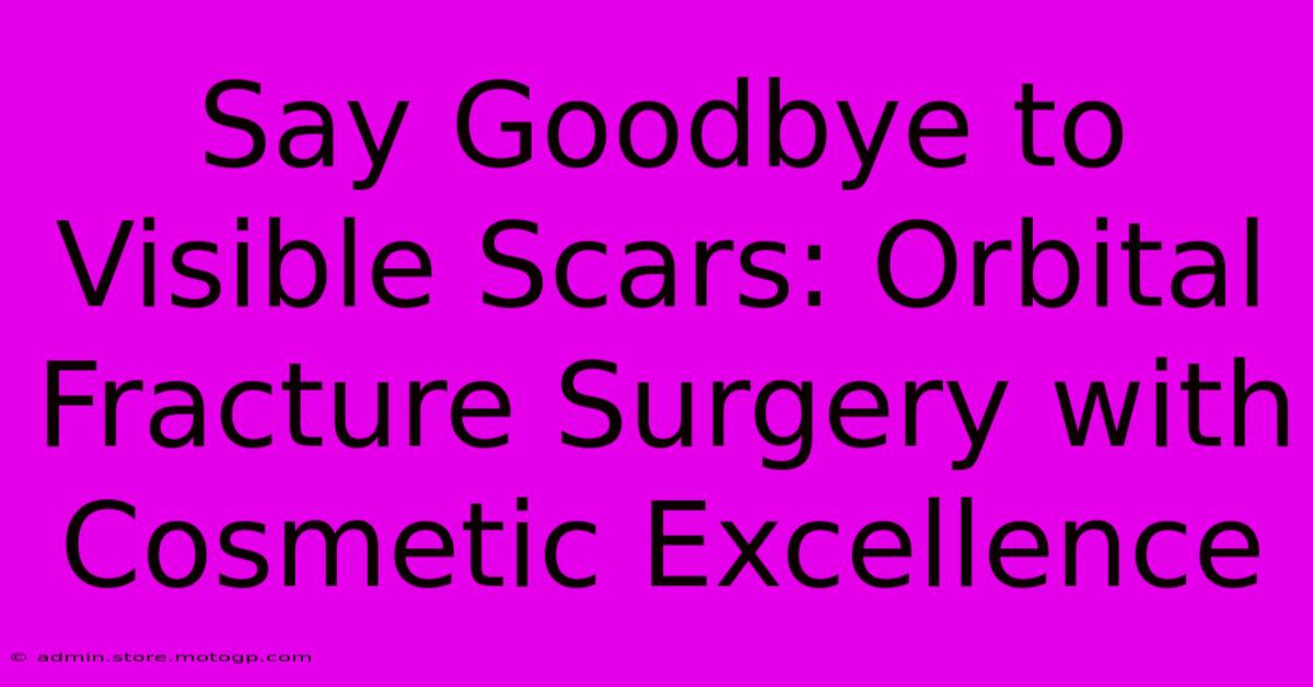 Say Goodbye To Visible Scars: Orbital Fracture Surgery With Cosmetic Excellence