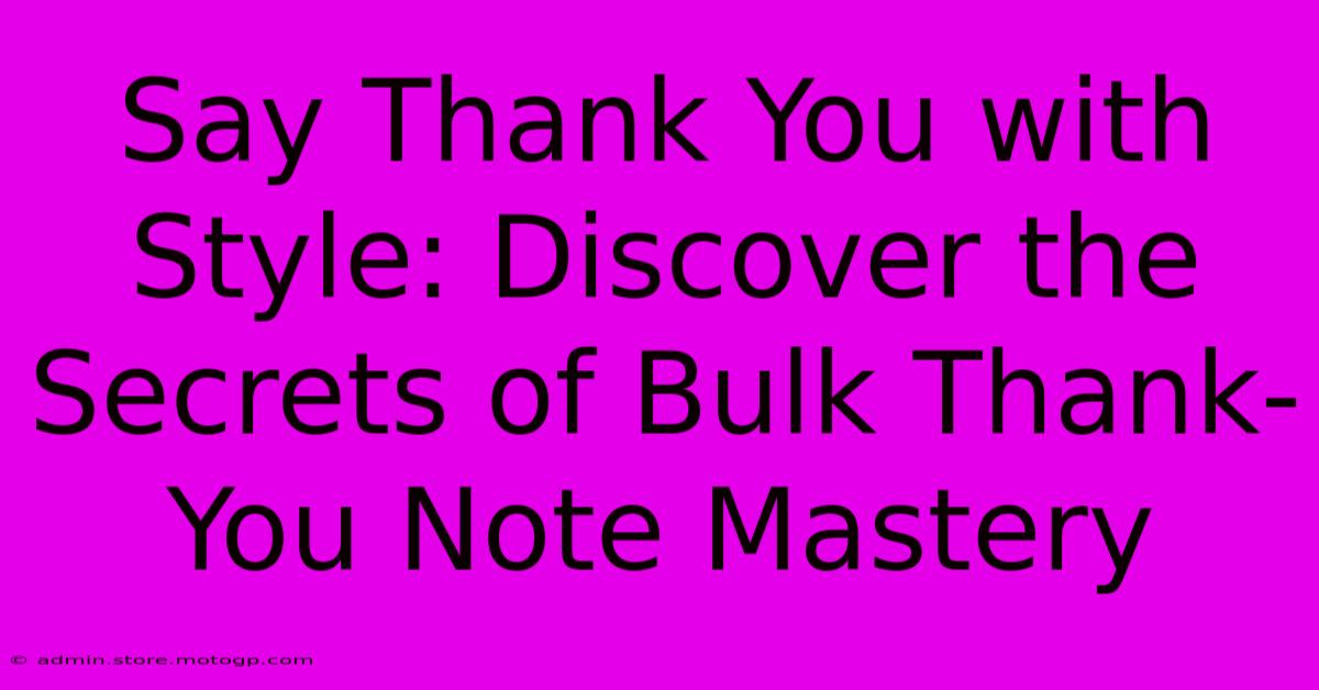 Say Thank You With Style: Discover The Secrets Of Bulk Thank-You Note Mastery