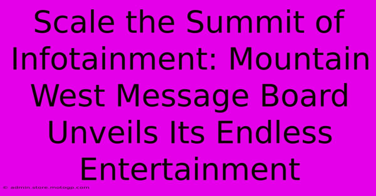 Scale The Summit Of Infotainment: Mountain West Message Board Unveils Its Endless Entertainment