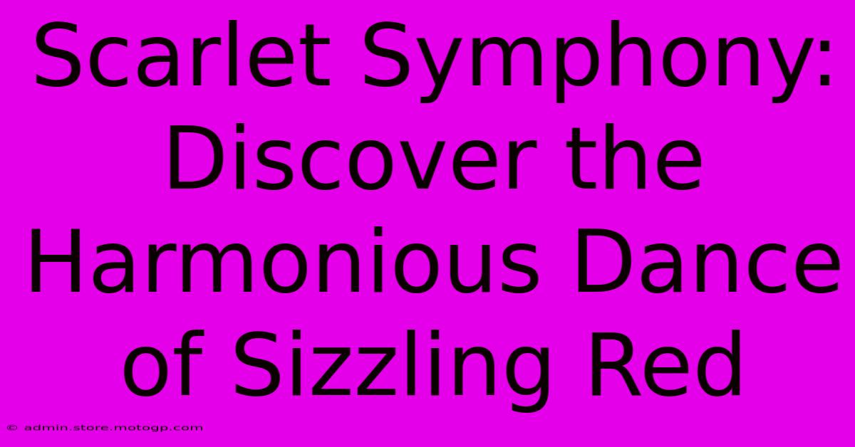 Scarlet Symphony: Discover The Harmonious Dance Of Sizzling Red