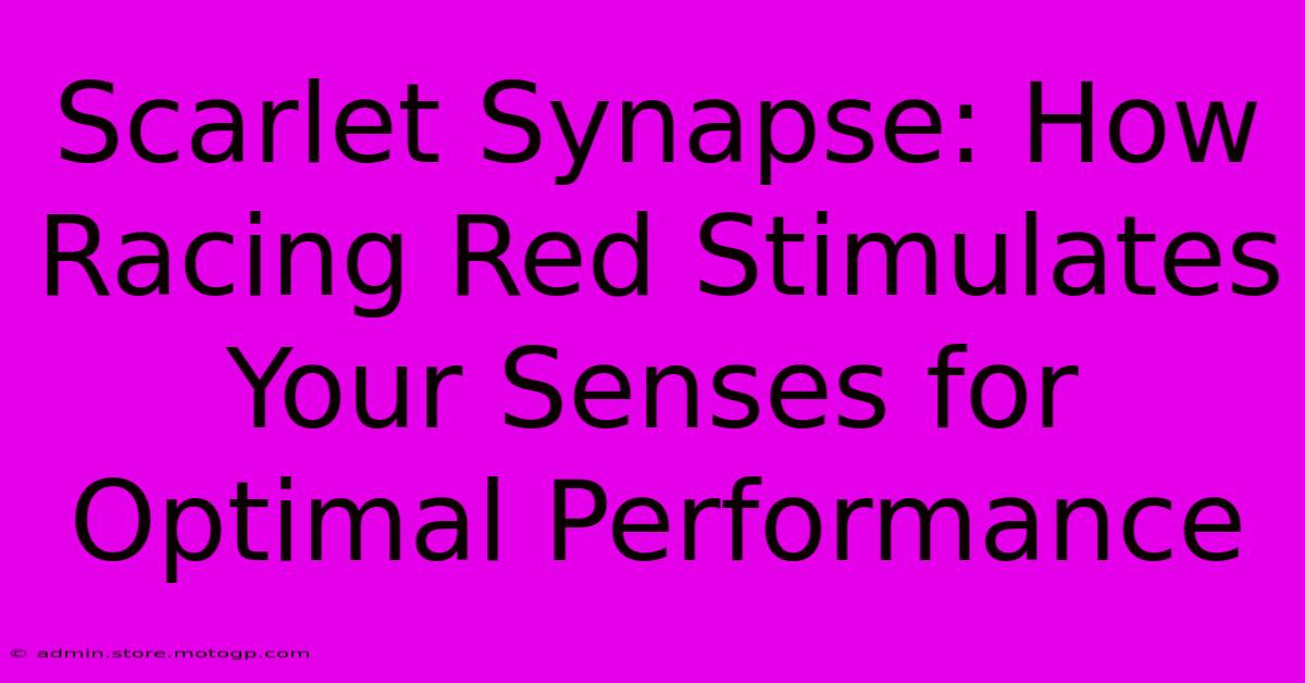 Scarlet Synapse: How Racing Red Stimulates Your Senses For Optimal Performance