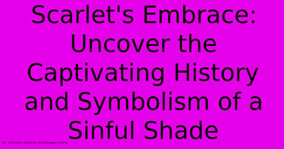 Scarlet's Embrace: Uncover The Captivating History And Symbolism Of A Sinful Shade