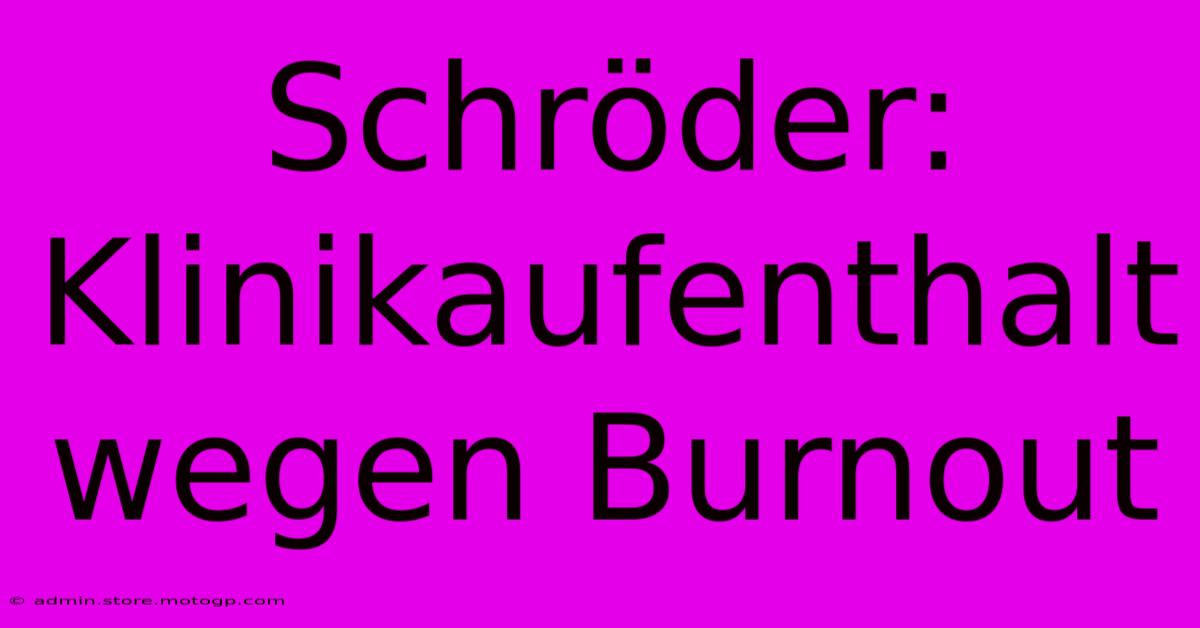 Schröder: Klinikaufenthalt Wegen Burnout