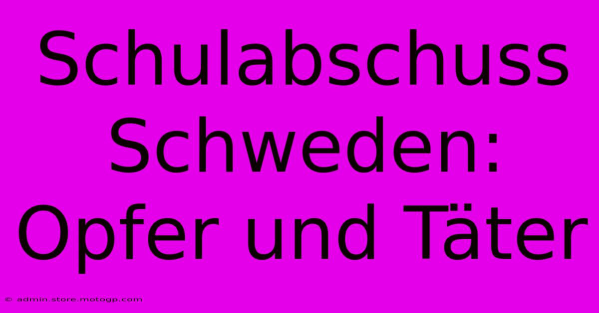 Schulabschuss Schweden: Opfer Und Täter