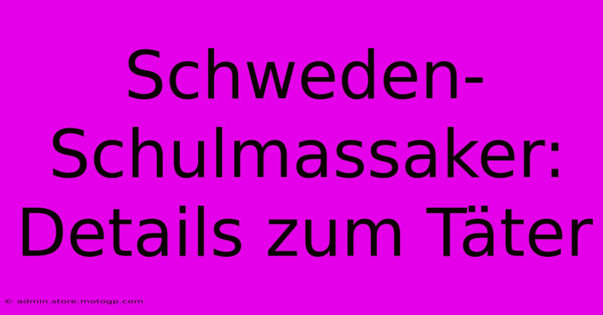 Schweden-Schulmassaker: Details Zum Täter