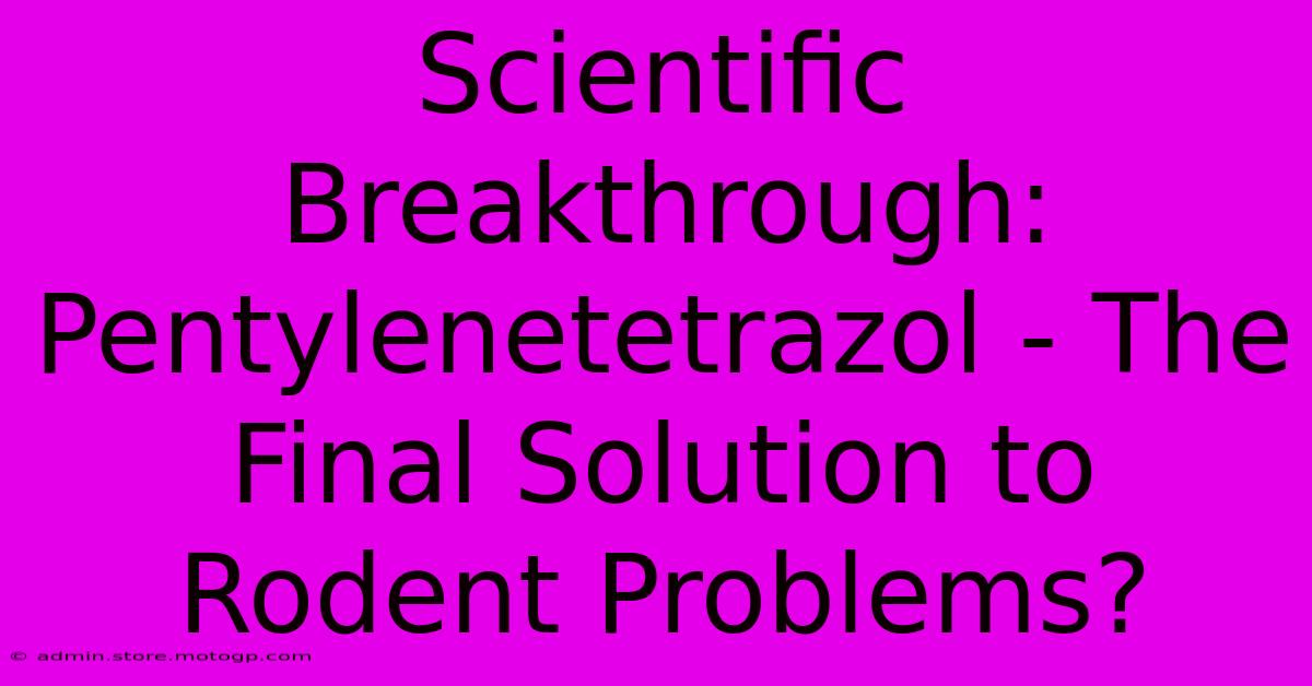 Scientific Breakthrough: Pentylenetetrazol - The Final Solution To Rodent Problems?