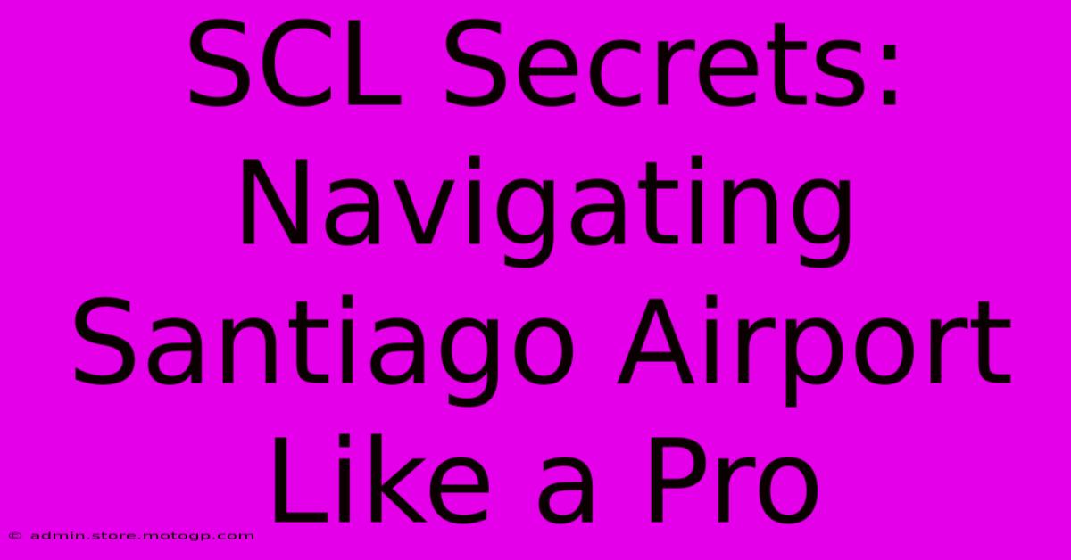 SCL Secrets: Navigating Santiago Airport Like A Pro