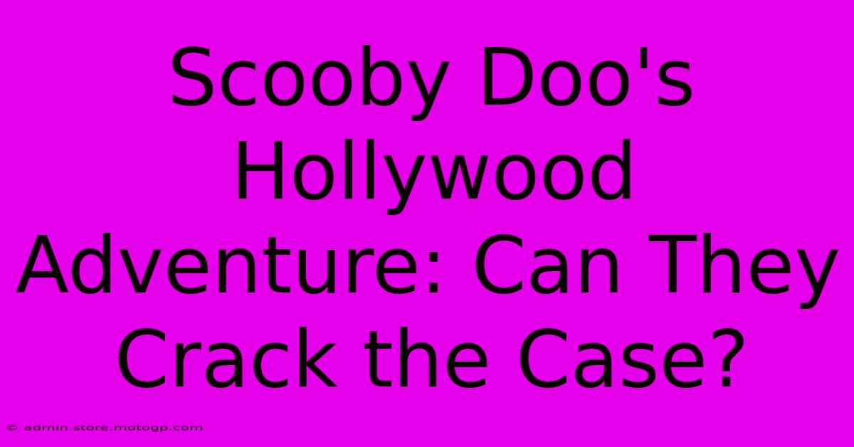 Scooby Doo's Hollywood Adventure: Can They Crack The Case?