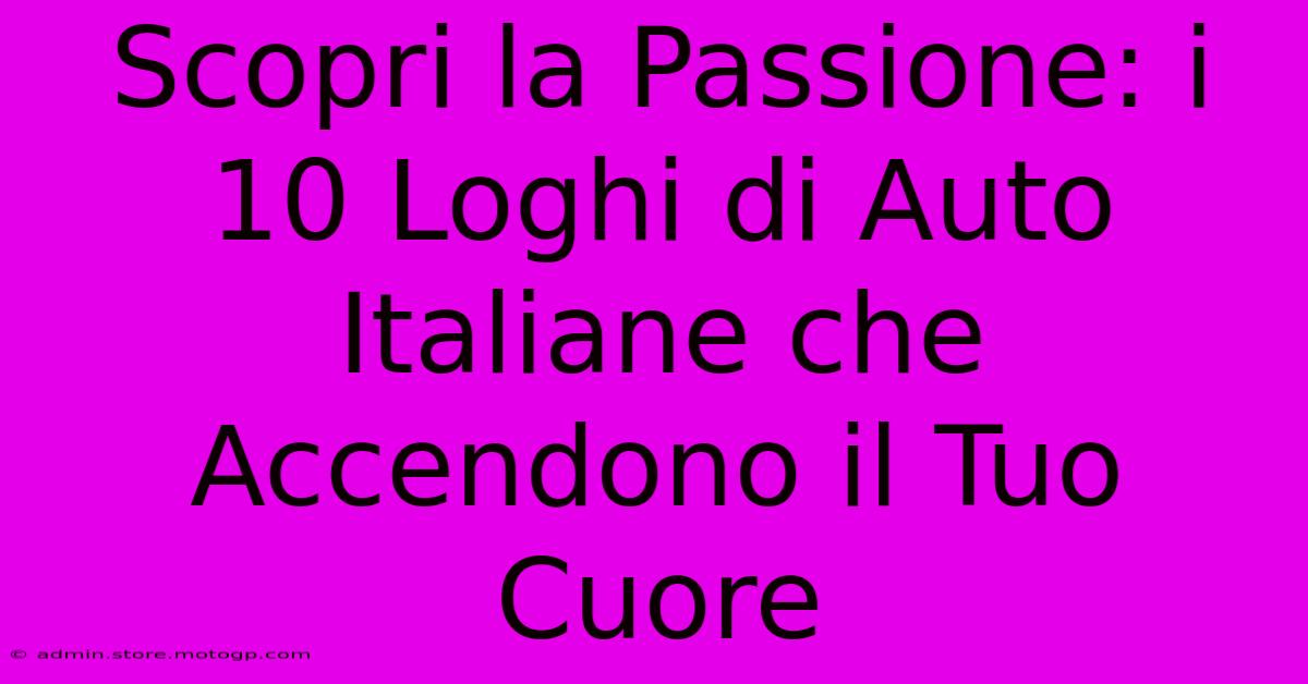 Scopri La Passione: I 10 Loghi Di Auto Italiane Che Accendono Il Tuo Cuore