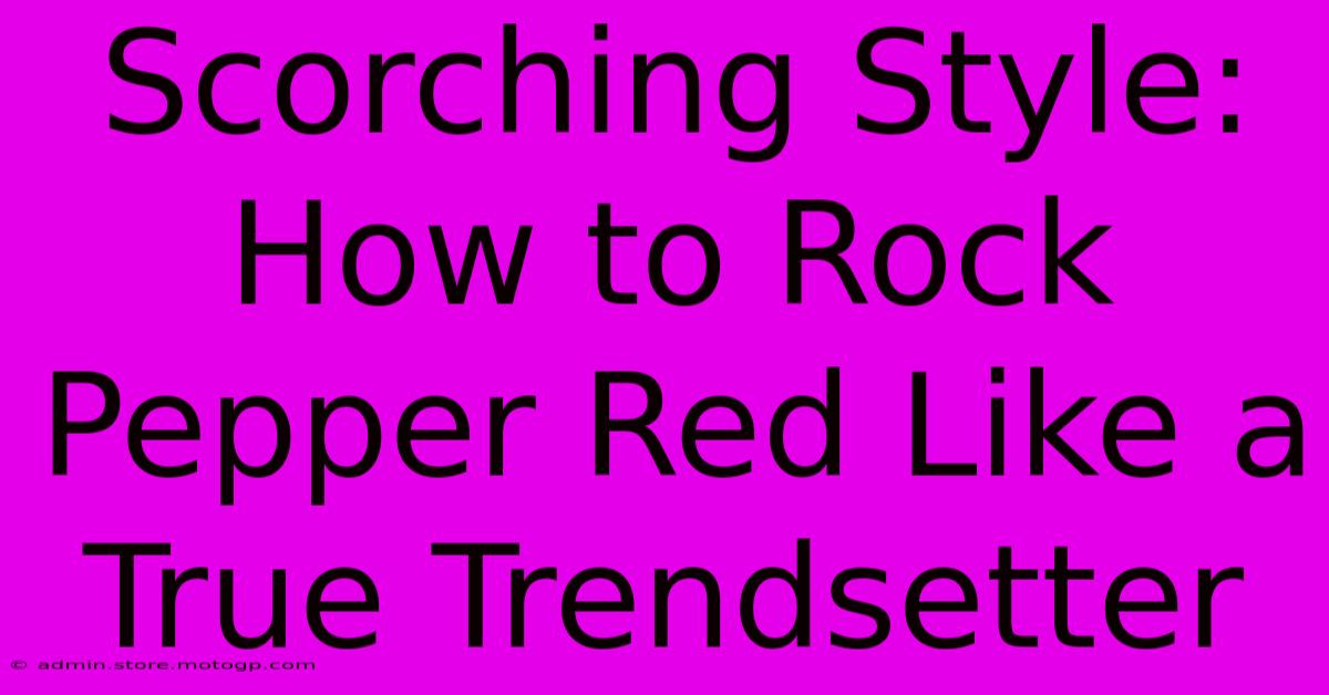 Scorching Style: How To Rock Pepper Red Like A True Trendsetter