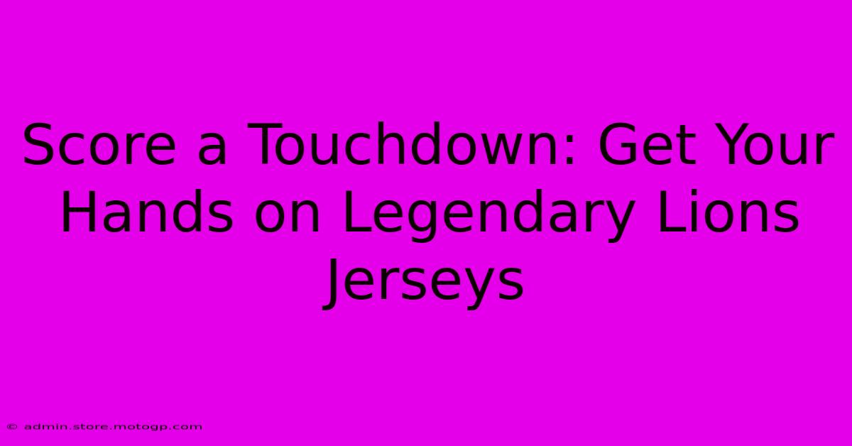 Score A Touchdown: Get Your Hands On Legendary Lions Jerseys