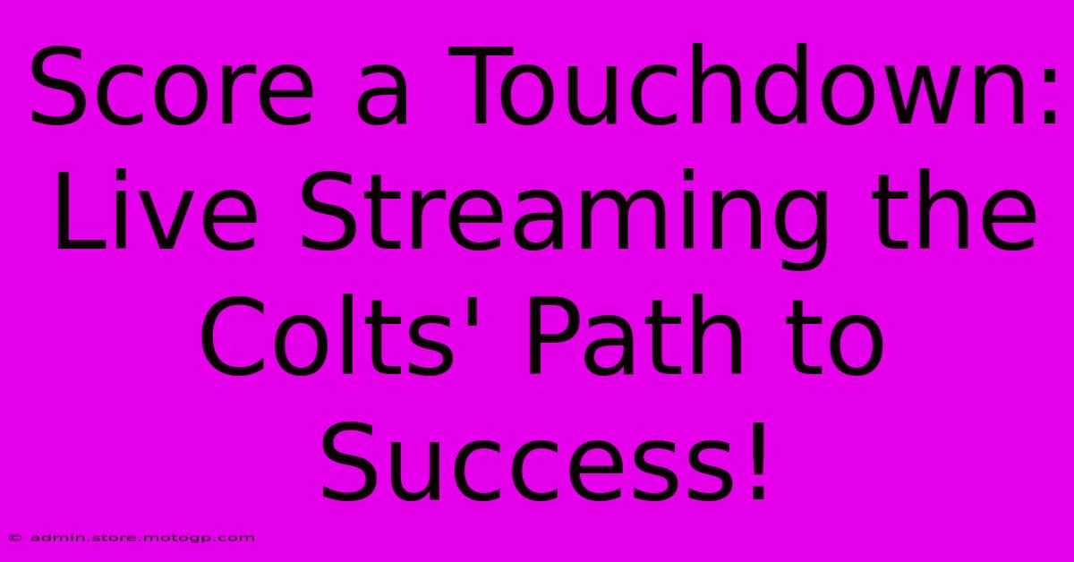 Score A Touchdown: Live Streaming The Colts' Path To Success!