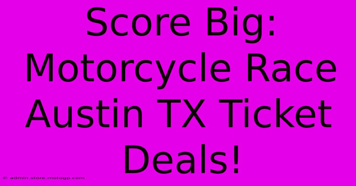 Score Big: Motorcycle Race Austin TX Ticket Deals!