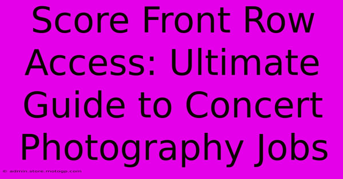 Score Front Row Access: Ultimate Guide To Concert Photography Jobs