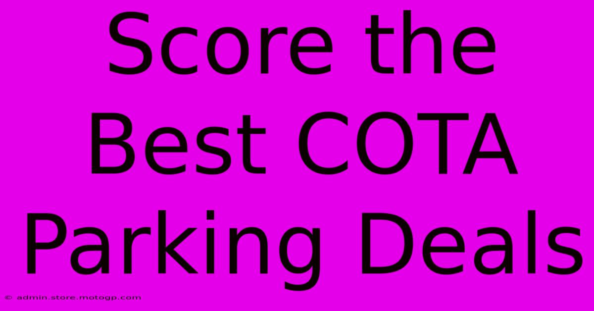 Score The Best COTA Parking Deals