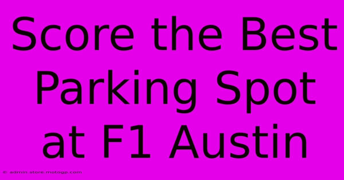 Score The Best Parking Spot At F1 Austin