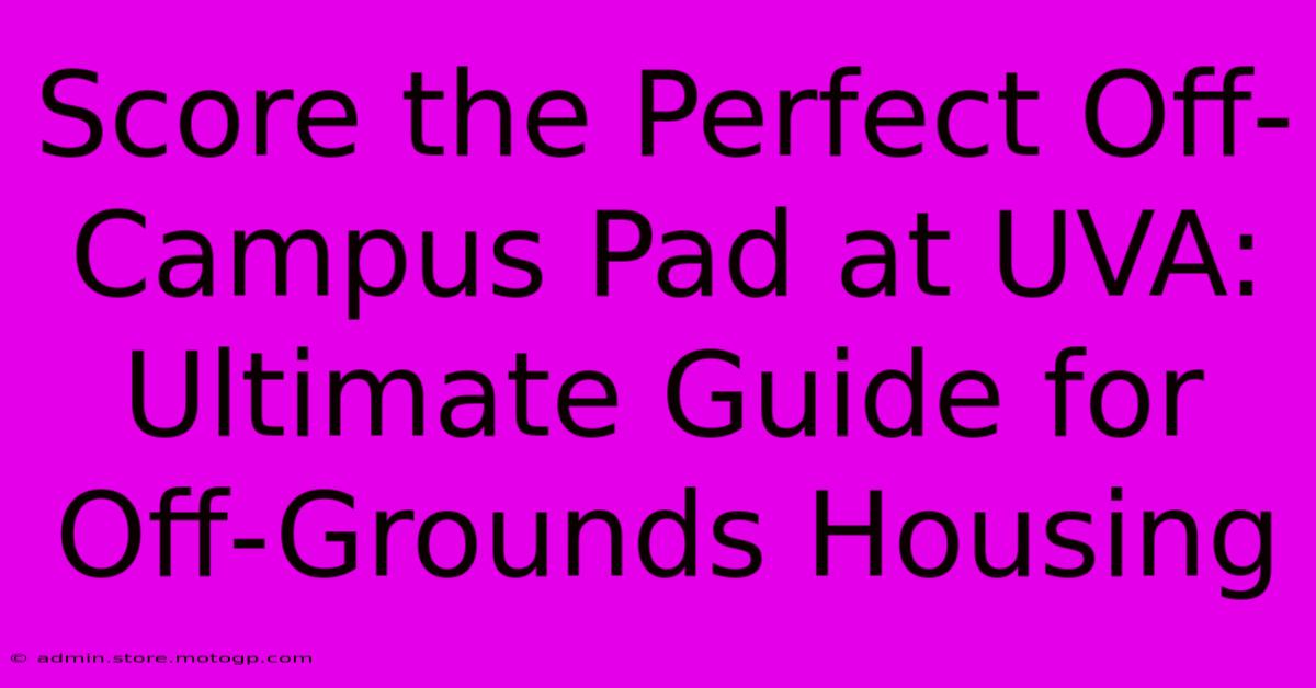 Score The Perfect Off-Campus Pad At UVA: Ultimate Guide For Off-Grounds Housing