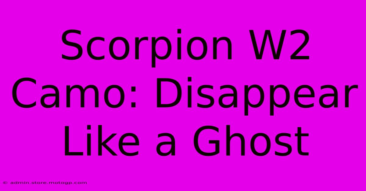 Scorpion W2 Camo: Disappear Like A Ghost