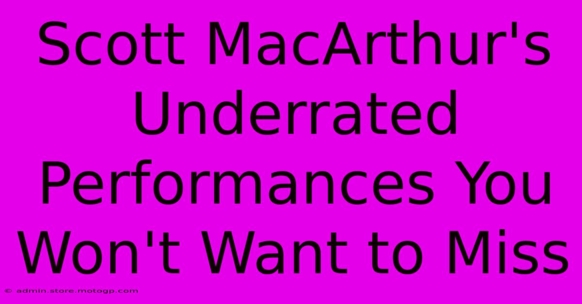 Scott MacArthur's Underrated Performances You Won't Want To Miss