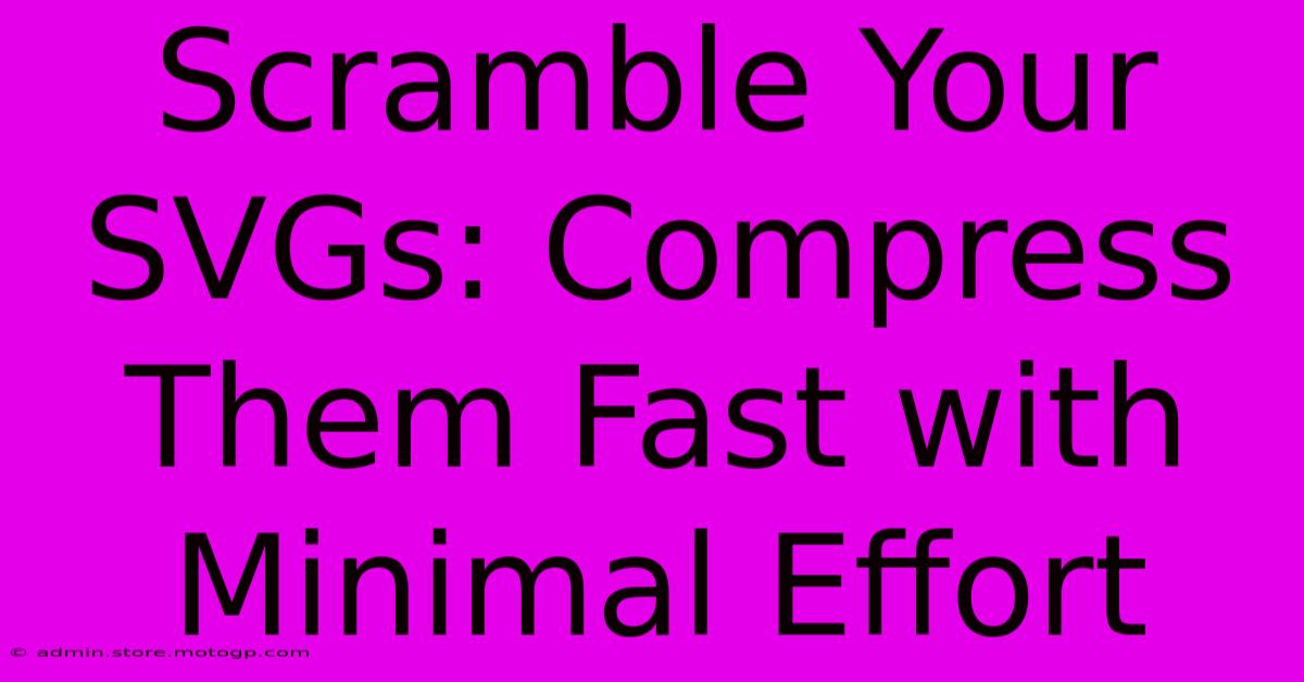 Scramble Your SVGs: Compress Them Fast With Minimal Effort