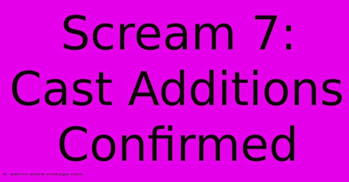 Scream 7: Cast Additions Confirmed